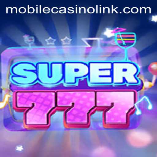 Exploring Super777: A Captivating Adventure in Mobile Casino Gaming